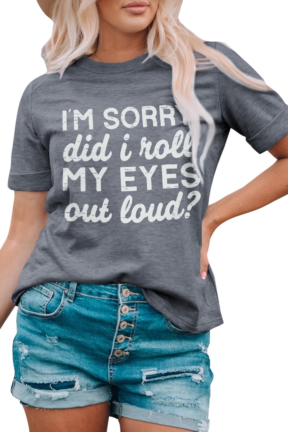 Gray I'm Sorry Did I Roll My Eyes Out Loud Letters Graphic T Shirt - Blu Pepper Boutique